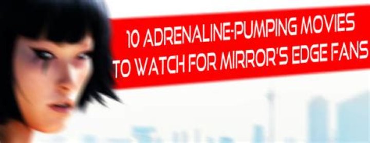 10 Adrenaline-Pumping Movies to Watch for Mirror's Edge Fans