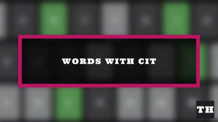 5 letter words that end with CIT – Wordle Help