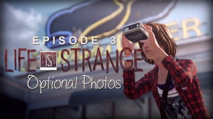 Life Is Strange: Episode 3 - Chaos Theory Optional Photo Guide (VIDEO/SCREENSHOTS)