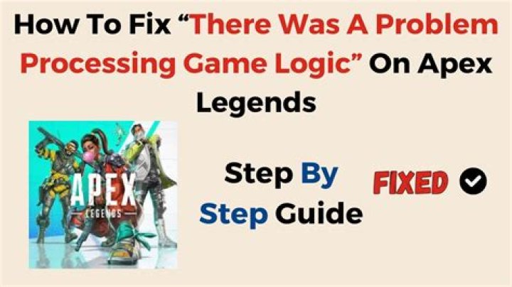 Apex Legends 'Problem Processing Game Logic' Error Fix