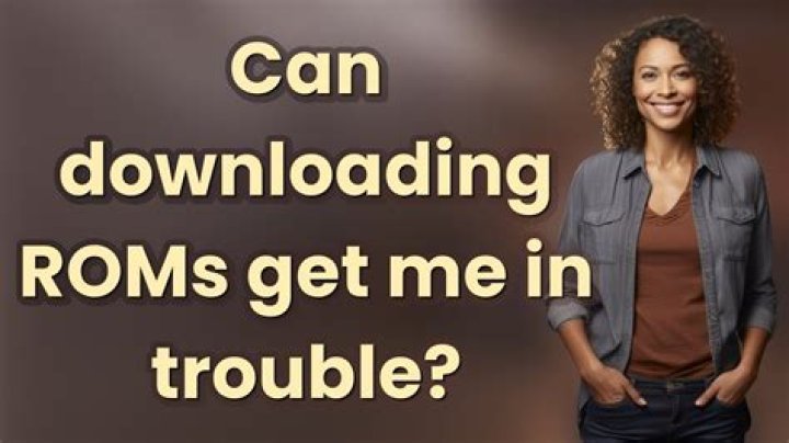 Can downloading ROMs get me in trouble?