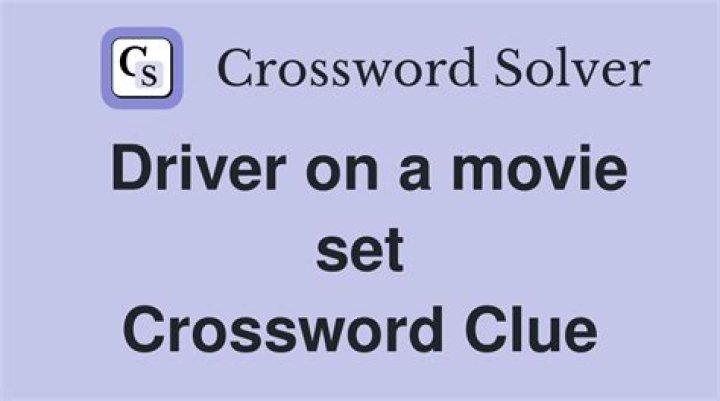 Driver on a movie set crossword clue answer