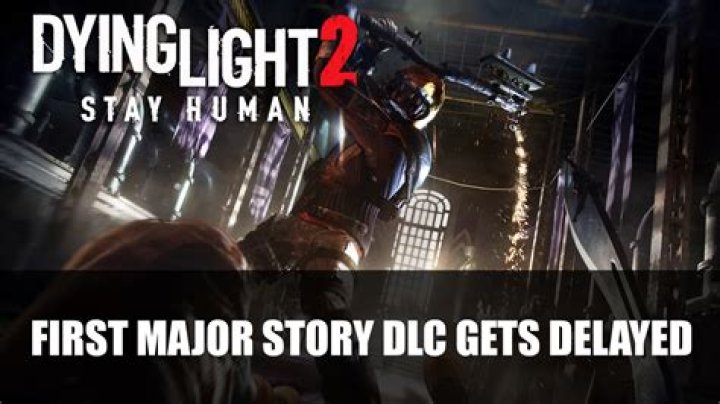 Dying Light 2 story DLC delayed