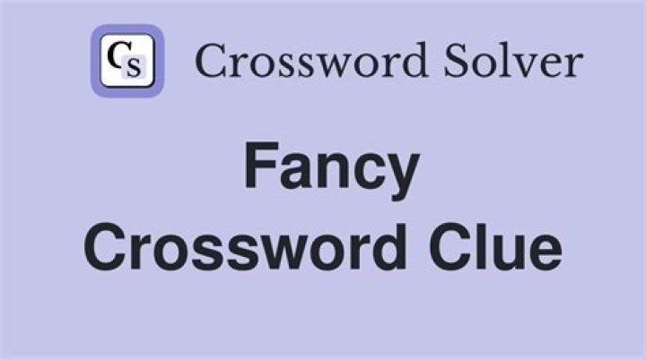 Fancy-schmancy crossword clue answer