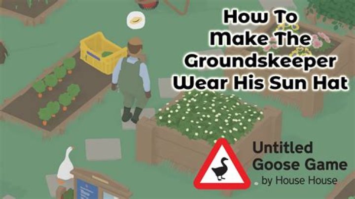 Untitled Goose Game - How to make the Groundskeeper wear his Sun Hat