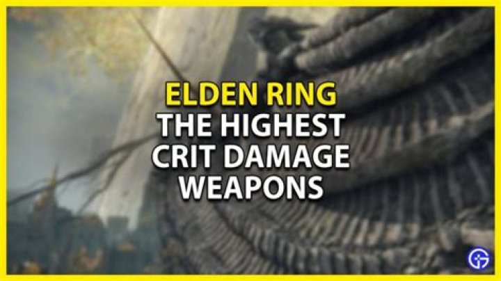 Which Are The Highest Crit Damage Weapons In Elden Ring?