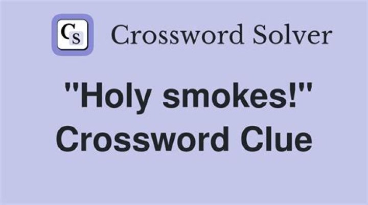 Holy smokes! crossword clue answer