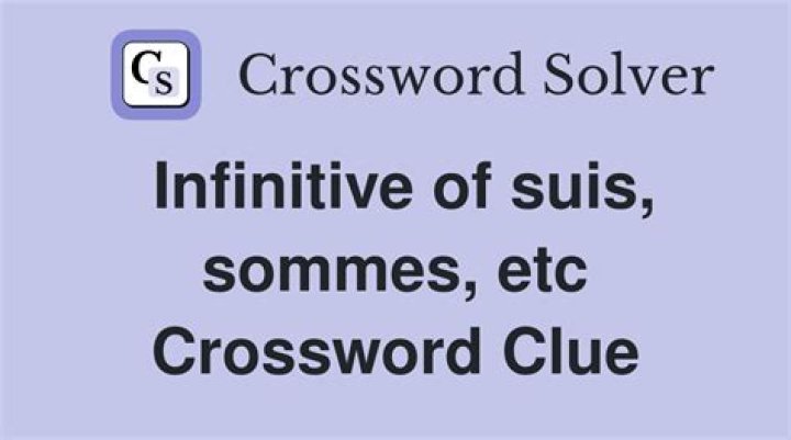 . Infinitive of the French suis and sommes Crossword Clue