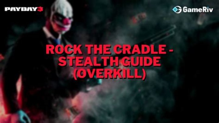 Payday 3: How to Complete Rock the Cradle in Stealth Mode - Overkill Difficulty