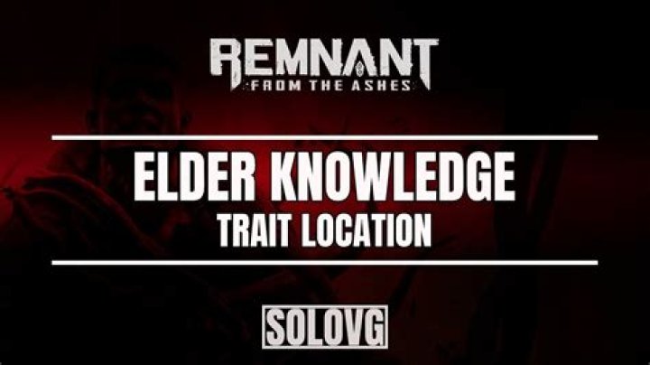 Remnant: From the Ashes - How to Get The Elder Knowledge Trait