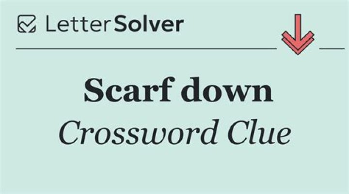 Scarf down – Crossword clue help