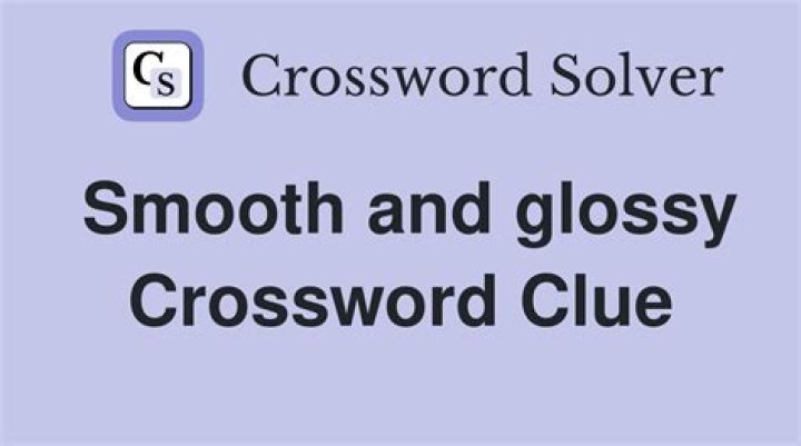 Smooth and glossy Crossword Clue and Answer