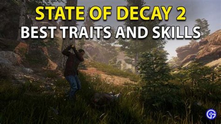State Of Decay 2 Best Skills And Traits