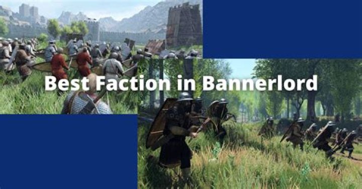 What is the best faction in Bannerlord?
