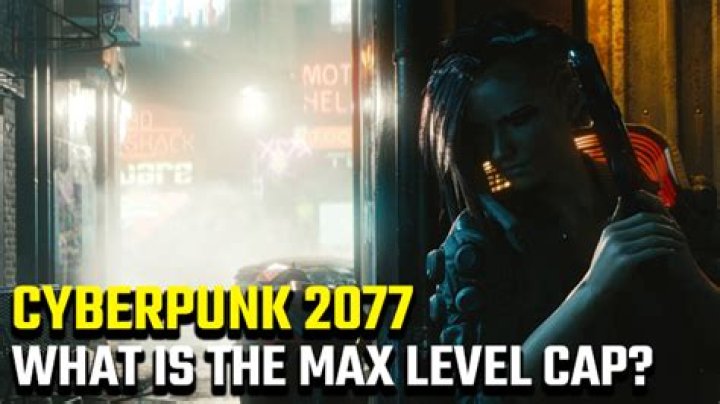 Cyberpunk 2077 What Is The Max Level Cap