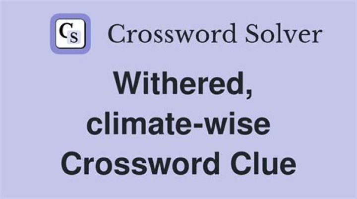 Withered, climate-wise crossword clue answer